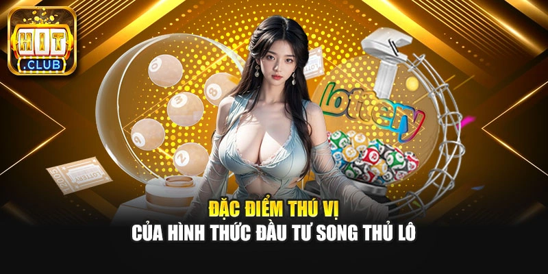 Đặc điểm thú vị của hình thức đầu tư song thủ lô