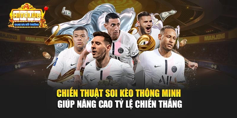 Chiến thuật soi kèo thông minh giúp nâng cao tỷ lệ chiến thắng
