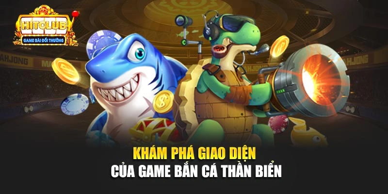 Khám phá giao diện của game bắn cá Thần Biển